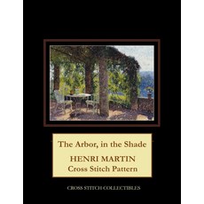 The Arbor in the Shade: Henri Martin Cross Stitch Pattern 平裝版, Independently Published, 英文