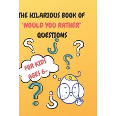 (英文圖書) The Hilarious Book of "Would You Rather" Questions: Kids Ages 6+ Silly Questions for Kids an... 平裝版, Independently Published, 英文