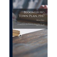(英文圖書) Bloomsburg Town Plan 1947; a Comprehensive Plan Prepared by Michael Baker Jr. and Clifton ... 平裝版, Hassell Street Press, 英文