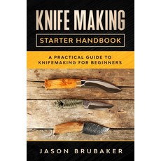 Knife Making Starter Handbook: A practical guide to Knife making for beginners 平裝版, Independently Published, 英文