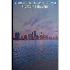 (英文圖書) Miami Art Deco: Echoes of the Past Visions for Tomorrow 平裝版, Independently Published, 英文