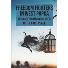 (英文圖書) Freedom Fighters In West Papua: Hostage Drama Occurred In The First Place: Freedom Fighters I... 平裝版, Independently Published, 英文