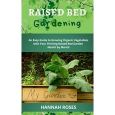 Raised Bed Gardening: An Easy Guide to Growing Organic Vegetables with Your Thriving Raised Bed Gard... 精裝版, Cloe Ltd, 英文