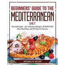 (英文圖書) Beginners' Guide to the Mediterranean Diet 2021: The Full Guide - 40+ Delicious Recipes 30 M... 平裝版, Michael B. Miller, 英文