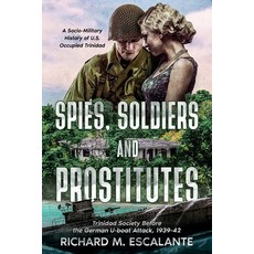 (英文圖書) Spies Soldiers and Prostitutes: Trinidad Society Before the German U-boat Attack 1939-42 平裝版, Richard Escalante, 英文