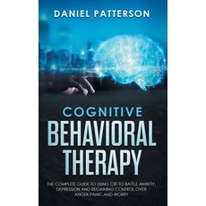 (英文圖書) Cognitive Behavioral Therapy: The Complete Guide to Using CBT to Battle Anxiety... 精裝版, Heirs Publishing Company, 英文