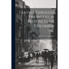(英文圖書) Travels Through the Interior Provinces of Colombia; Volume 1 平裝版, Legare Street Press, 英文
