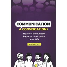 Communication and Conversations: How to Communicate Better at Work and in Your Life 平裝版, Independently Published, 英文