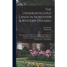 (英文圖書) The Underdeveloped Lands in Northern & Western Ontario: Information Regarding Resources Prod... 精裝版, Legare Street Press, 英文