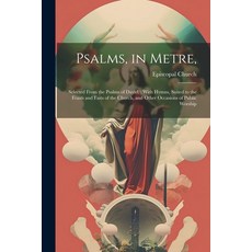 (英文圖書) Psalms in Metre : Selected From the Psalms of David; With Hymns Suited to the Feasts and Fa... 平裝版, Legare Street Press, 英文