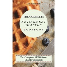 (英文圖書) The Complete KETO Sweet Chaffle Cookbook: Easy And Mouth-Watering Sweet Chaffle Recipes For B... 精裝版, Lily Sherman, 英文