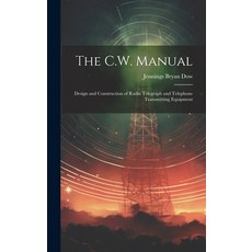(英文圖書) The C.W. Manual: Design and Construction of Radio Telegraph and Telephone Transmitting Equipment 精裝版, Legare Street Press, 英文