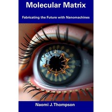 (英文圖書) Molecular Matrix: Fabricating the Future with Nanomachines 平裝版, Independently Published, 英文