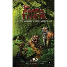 The Roar of the Tiger: Hunting & Shikar Tales from a Bygone Era 平裝版, Notion Press, 英文