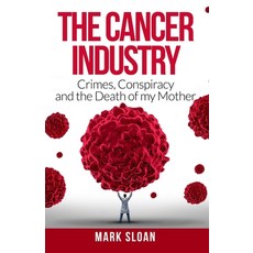 The Cancer Industry: Crimes Conspiracy and The Death of My Mother 平裝版, Endalldisease Publishing, 英文
