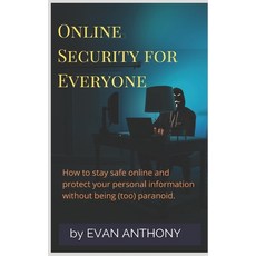 Online Security for Everyone: How to stay safe on the Internet and protect your personal information... 平裝版, Independently Published, 英文