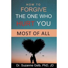 (英文圖書) How To Forgive The One Who Hurt You Most Of All 平裝版, Suzanne J. Gelb Phd, Jd, 英文