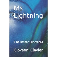 (英文圖書) Ms Lightning: A Reluctant Superhero 平裝版, Independently Published, 英文