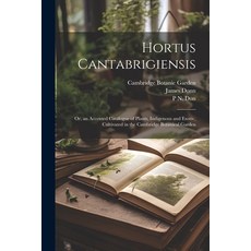 (英文圖書) Hortus Cantabrigiensis: Or an Accented Catalogue of Plants Indigenous and Exotic Cultivate... 平裝版, Legare Street Press, 英文