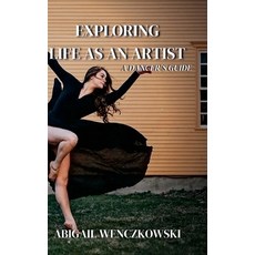 Exploring Life as an Artist: A Dancer's Guide: written for dancers by a dancer 精裝版, Lulu.com, 英文