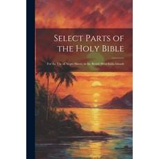 (英文圖書) Select Parts of the Holy Bible: For the Use of Negro Slaves in the British West-India Islands 平裝版, Legare Street Press, 英文
