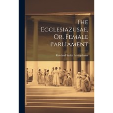 (英文圖書) The Ecclesiazusae Or Female Parliament 平裝版, Legare Street Press, 英文
