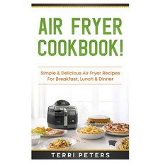 (英文圖書) Air Fryer Cookbook: Simple & Delicious Air Fryer Recipes for Breakfast Lunch & Dinner 平裝版, Createspace Independent Pub..., 英文