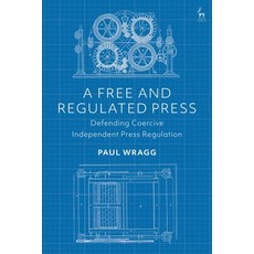 A Free and Regulated Press: Defending Coercive Independent Press Regulation 平裝版, Hart Publishing, 英文