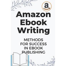 (英文圖書) Amazon Ebook Writing: Methods For Success In Ebook Publishing: Ebook Publishing For Beginner 平裝版, Independently Published, 英文