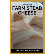 Complete Farm Stead Cheese: The Complete Guide to Making Artisan Cheeses 平裝版, Independently Published, 英文