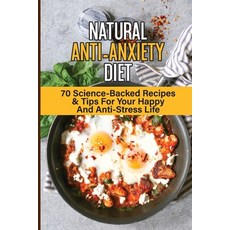 (英文圖書) Natural Anti-Anxiety Diet: 70 Science-Backed Recipes & Tips For Your Happy And Anti-Stress Li... 平裝版, Independently Published, 英文