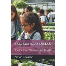 (英文圖書) Electroponics Unplugged: Growing Green With Sparks and Circuits 平裝版, Independently Published, 英文