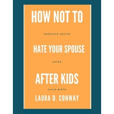(英文圖書) How Not To Hate Your Spouse After Kids: Marriage Advice After Child-birth 平裝版, Independently Published, 英文