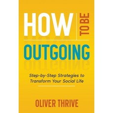 (英文圖書) How to Be Outgoing: Step-by-Step Strategies to Transform Your Social Life 平裝版, Oliver Thrive, 英文