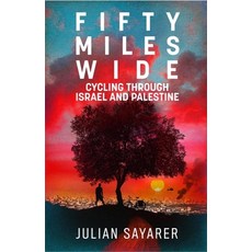 (英文圖書) Fifty Miles Wide: Cycling Through Israel and Palestine 平裝版, Arcadia Books, 英文