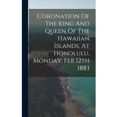 (英文圖書) Coronation Of The King And Queen Of The Hawaiian Islands At Honolulu Monday Feb 12th 1883 精裝版, Legare Street Press, 英文