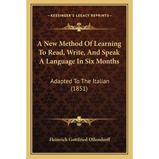 A New Method Of Learning To Read Write And Speak A Language In Six Months: Adapted To The Italian ... 平裝版, Kessinger Publishing, 英文