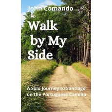 Walk by My Side: A Solo Journey to Santiago on the Portuguese Camino 平裝版, Independently Published, 英文