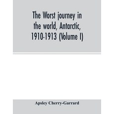 The worst journey in the world Antarctic 1910-1913 (Volume I) 平裝版, Alpha Edition, 英文