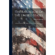 (英文圖書) The Railroads Of The United States: A Potent Factor In The Politics Of That Country And Of Gr... 平裝版, Legare Street Press, 英文