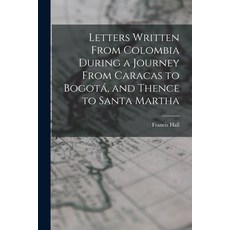 (英文書) Letters Written From Colombia During a Journey From Caracas to Bogotá and Thence to Santa Ma... 平裝版, Legare Street Press, 英文