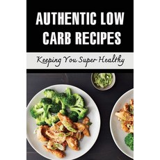 (英文圖書) Authentic Low Carb Recipes: Keeping You Super Healthy 平裝版, Independently Published, 英文