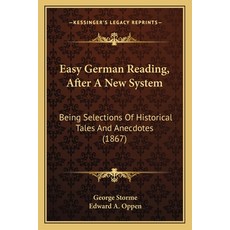 Easy German Reading After A New System: Being Selections Of Historical Tales And Anecdotes (1867) 平裝版, Kessinger Publishing, 英文