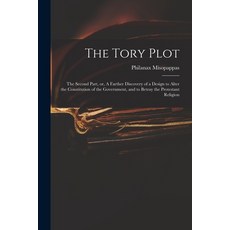 (英文圖書) The Tory Plot: the Second Part or A Farther Discovery of a Design to Alter the Constitution... 平裝版, Legare Street Press, 英文