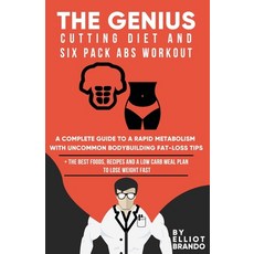 The Genius Cutting Diet and Six Pack Abs Workout: A Complete Guide to a Rapid Metabolism with Uncomm... 平裝版, Independently Published, 英語