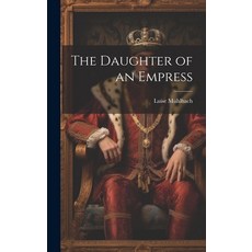 (英文圖書) The Daughter of an Empress 精裝版, Legare Street Press, 英文