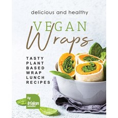 (英文圖書) Delicious and Healthy Vegan Wraps: Tasty Plant-Based Wrap Lunch Recipes 平裝版, Independently Published, 英文