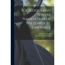(英文圖書) Ice Floods and Winter Navigation of the Lower St. Lawrence [microform] 平裝版, Legare Street Press, 英文