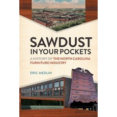 (英文圖書) Sawdust in Your Pockets: A History of the North Carolina Furniture Industry 平裝版, University of Georgia Press, 英文