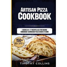 Artisan Pizza Cookbook: 2 Books In 1: 77 Recipes (x2) For Baking Homemade Sourdough Pizza Dough At Home 平裝版, Independently Published, 英文